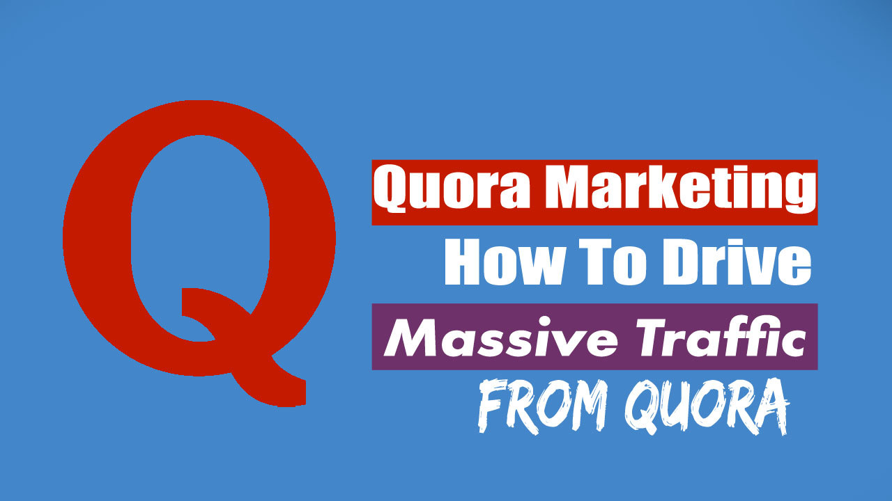 Quora Marketing: How To Drive Massive Traffic From Quora