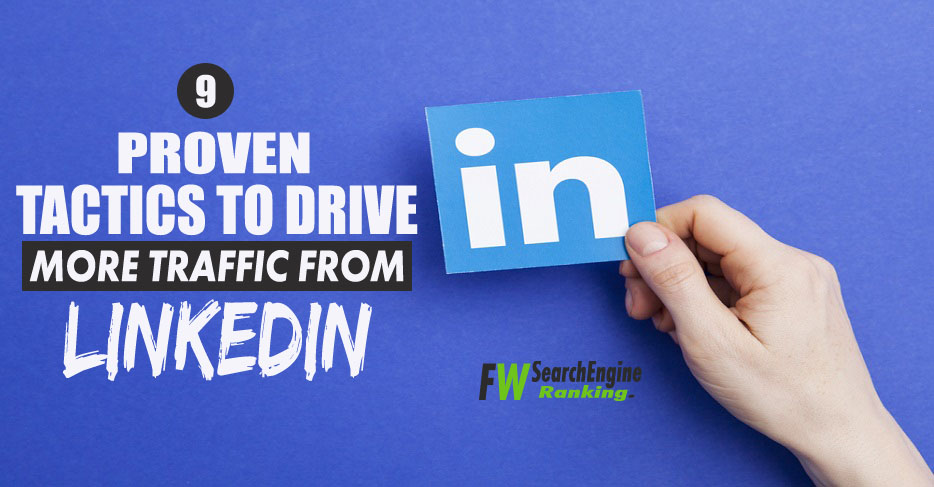 9 Proven Tactics To Drive More Traffic From LinkedIn