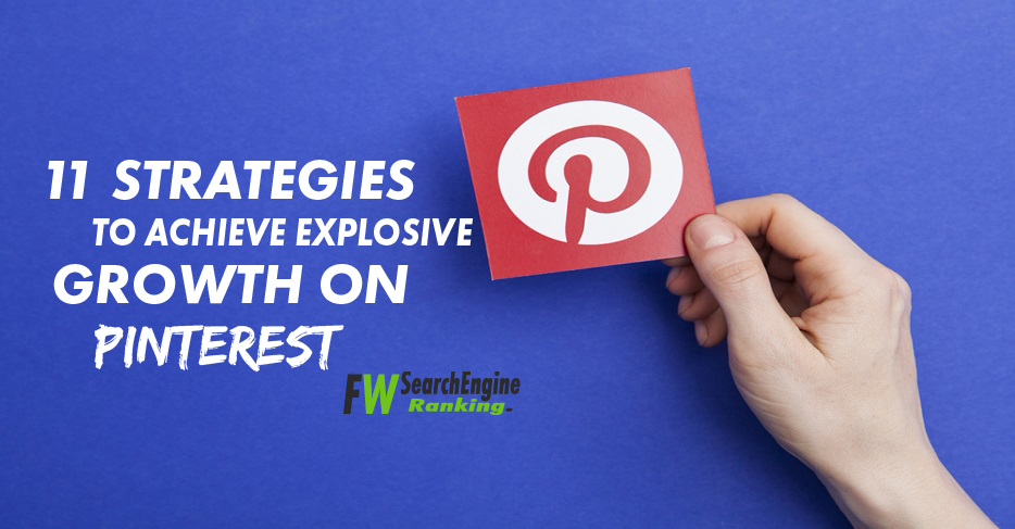 11 Strategies To Achieve Explosive Growth on Pinterest