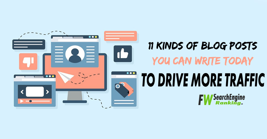 11 Kinds of Blog Posts You Can Write Today To Drive More Traffic