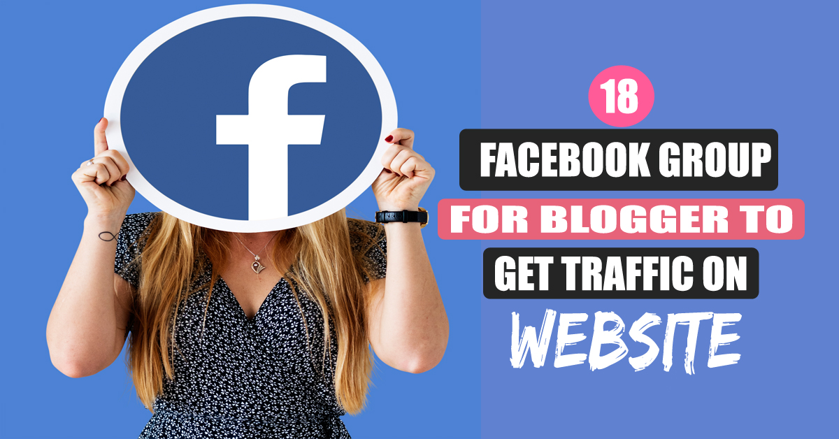 18 Facebook Group For Blogger To Get Traffic On Website