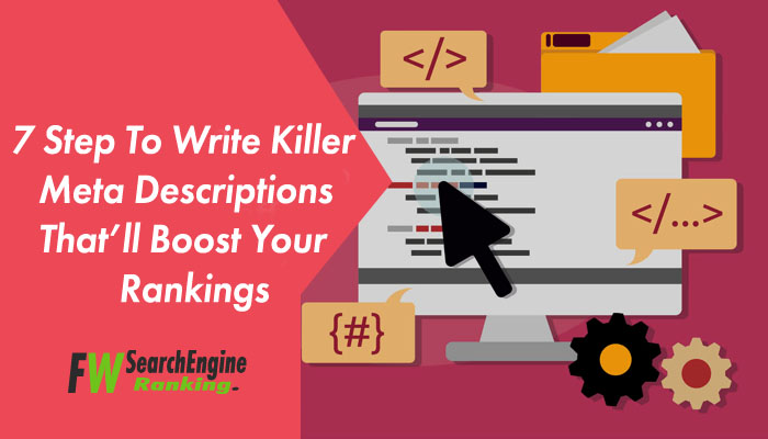 7 Step To Write Killer Meta Descriptions That’ll Boost Your Rankings