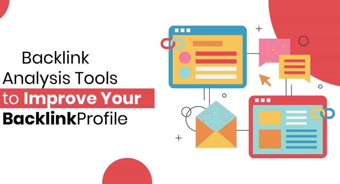 9 Backlink Analysis Tools That’ll Help You Understand Your Link Profile