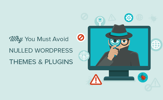 Why You Should Avoid Using Nulled WordPress Themes And Plugins