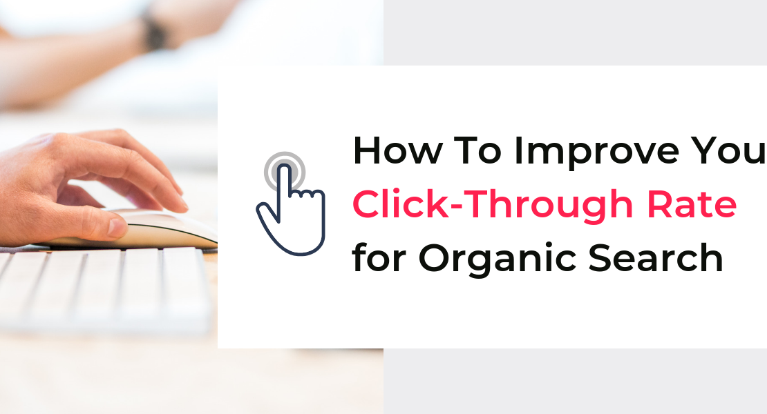 7 Ways to Improve Your Organic CTR (Click-Through Rate)