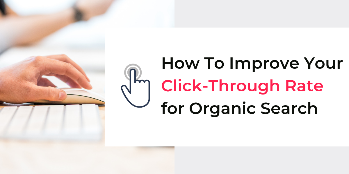 7 Ways to Improve Your Organic CTR (Click-Through Rate)