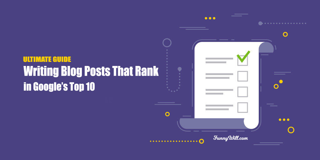 The Ultimate Guide to Writing Blog Posts That Rank in Google’s Top 10