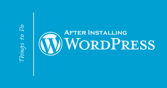 10 Most Important Things You Need to Do After Installing WordPress