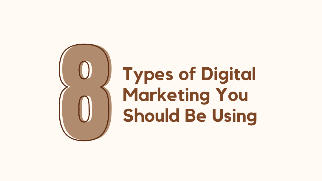 8 Types of Digital Marketing You Should Be Using