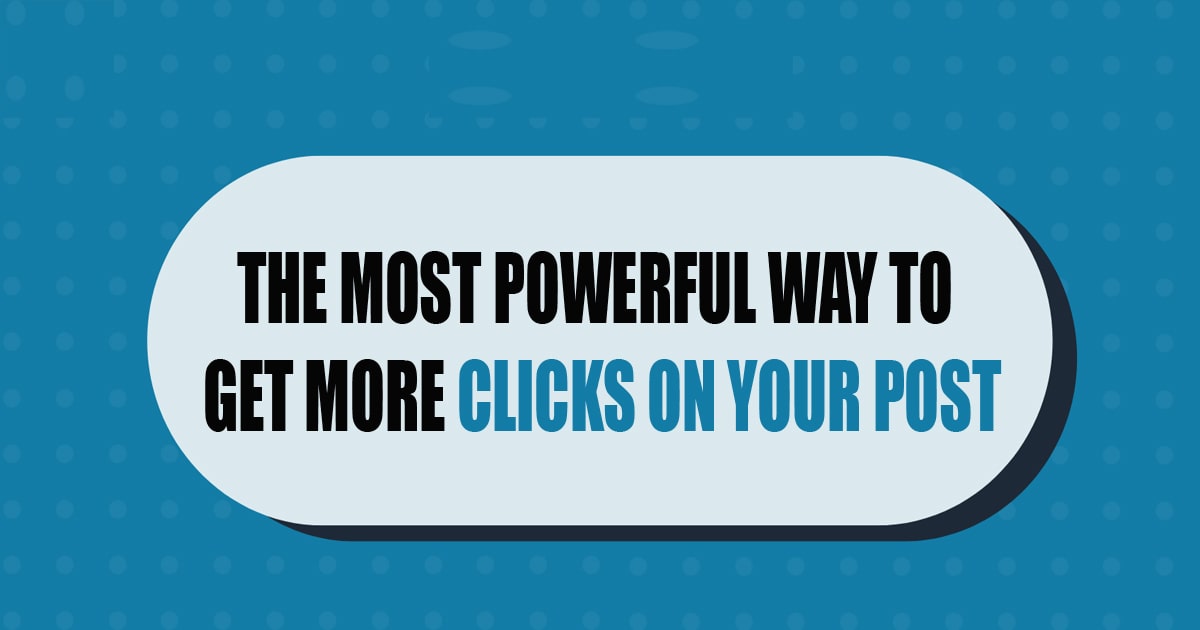 The Most Powerful Way to Get More Clicks on Your Post