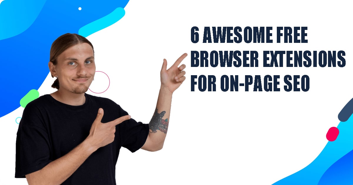 6 Awesome Free Browser Extensions For On-Page SEO