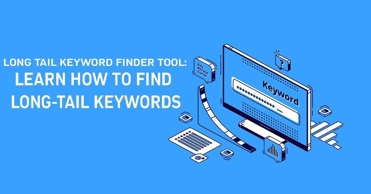 Long Tail Keyword Finder Tool: Learn How To Find Long-tail Keywords