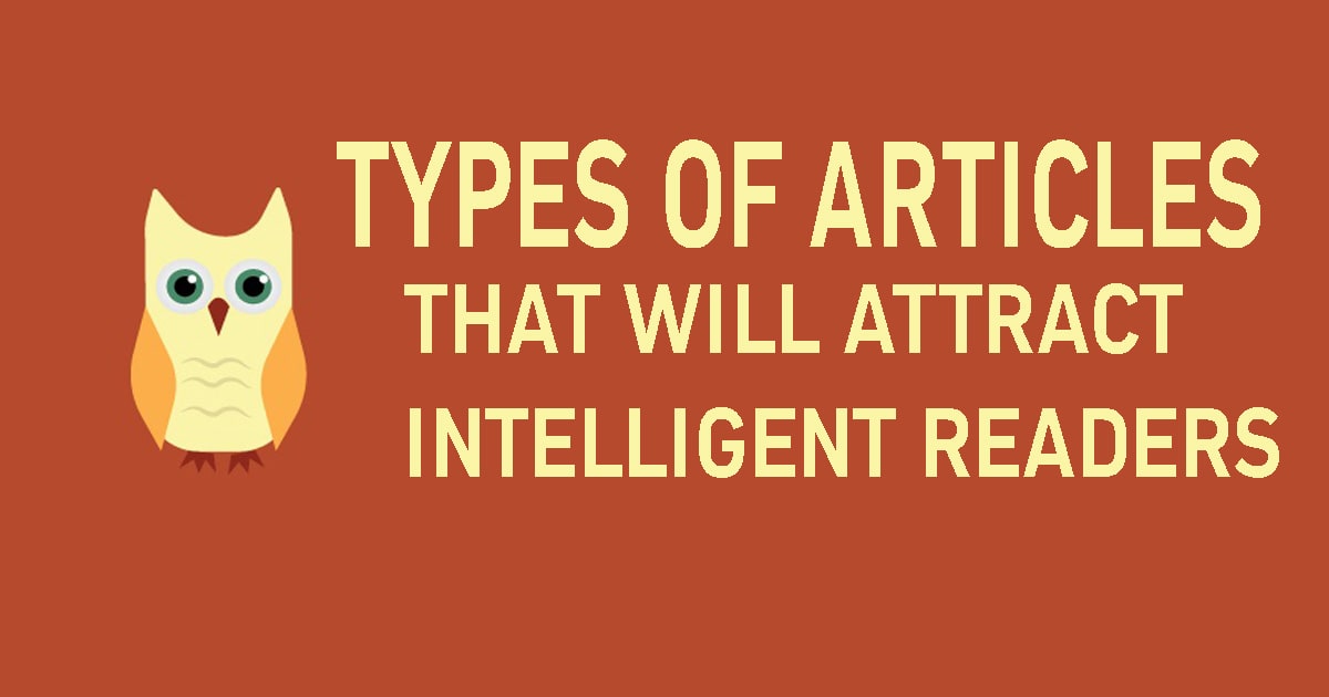 Types of Articles That Will Attract Intelligent Readers