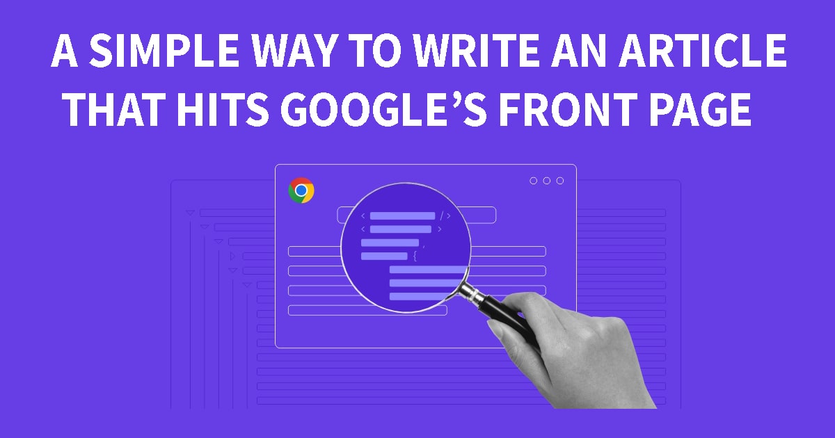 A Simple Way to Write an Article That Hits Google’s Front Page