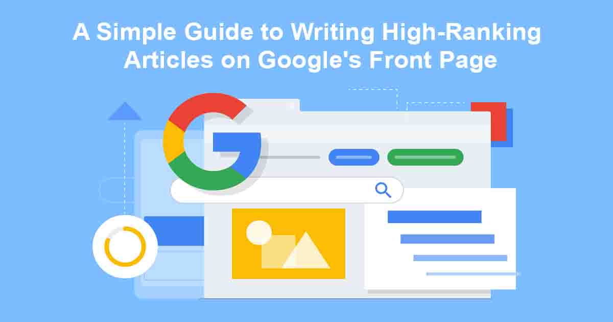 A Simple Guide to Writing High-Ranking Articles on Google's Front Page