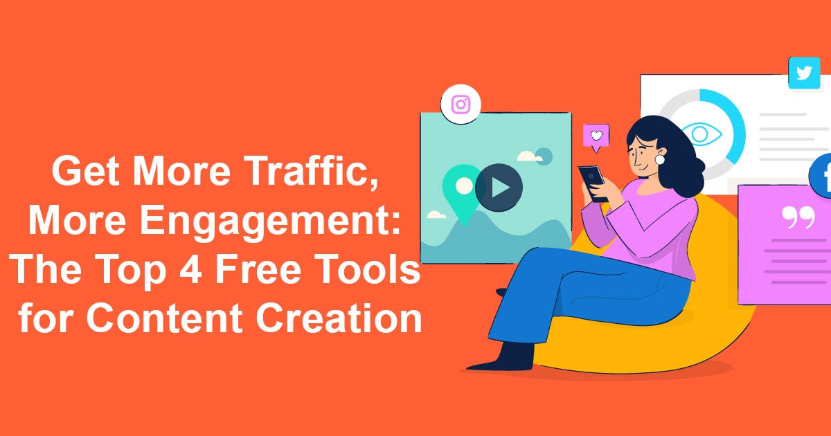 Get More Traffic, More Engagement: The Top 4 Free Tools for Content Creation