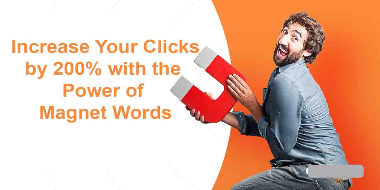 Increase Your Clicks by 200% with the Power of Magnet Words