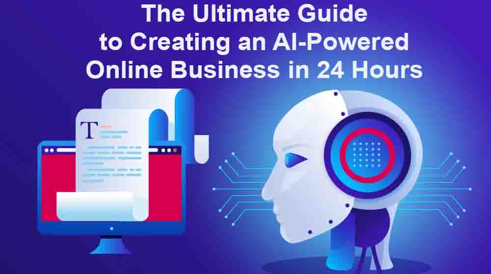 The Ultimate Guide to Creating an AI-Powered Online Business in 24 Hours