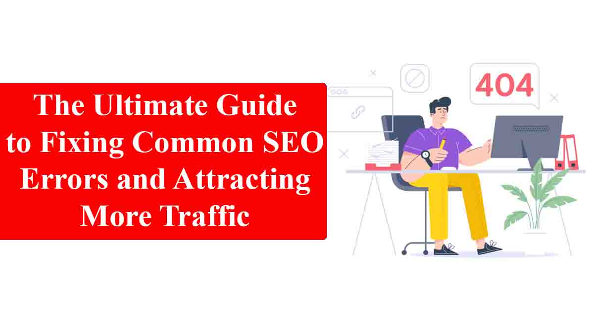The Ultimate Guide to Fixing Common SEO Errors and Attracting More Traffic
